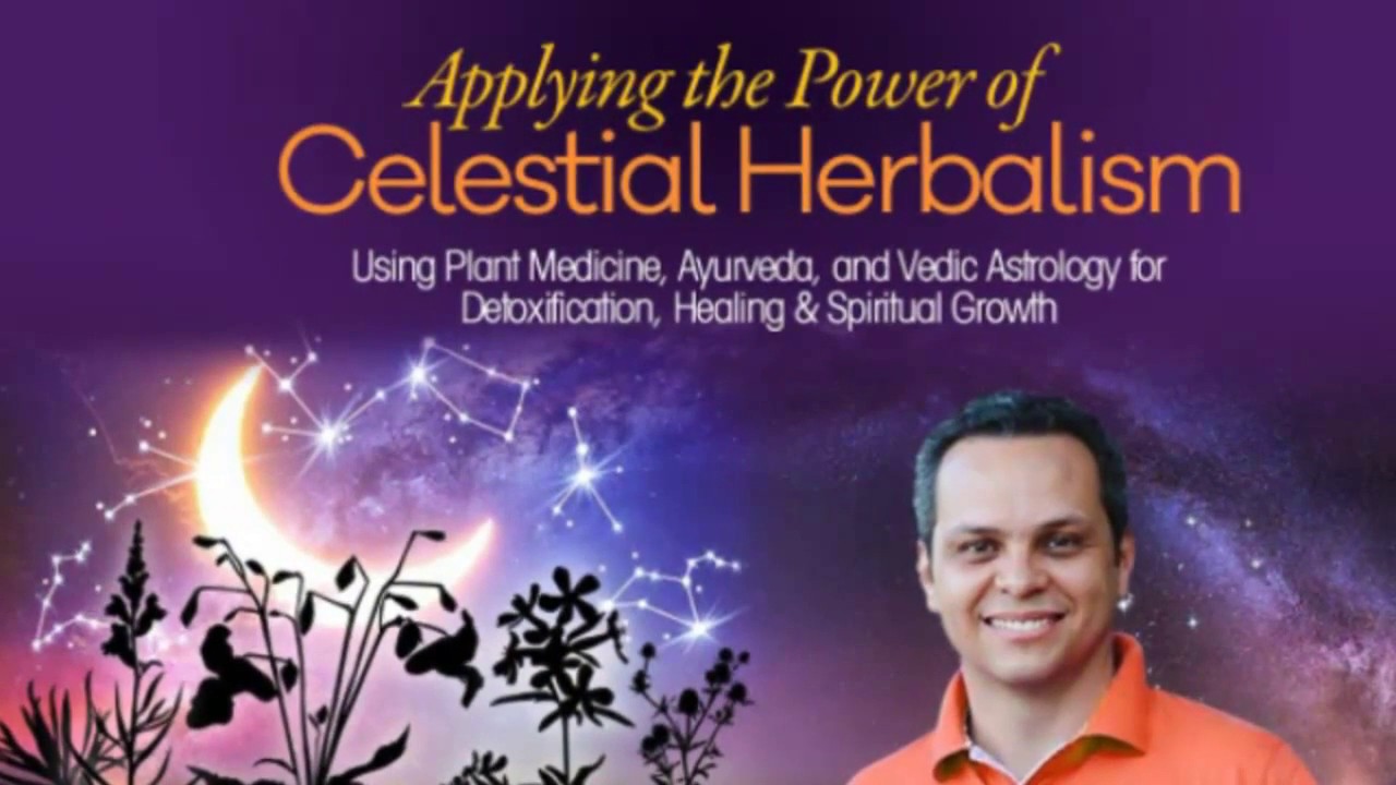 The Power of Celestial Herbalism - Arjun Das