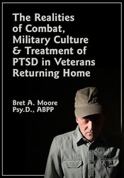 The Realities of Combat, Military Culture & Treatment of PTSD in Veterans Returning Home