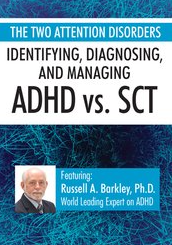 The Two Attention Disorders (Identifying, Diagnosing, and Managing ADHD vs. SCT)