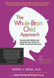 The Whole-Brain Child Approach Develop Kids’ Minds and Integrate Their Brains for Better Outcomes