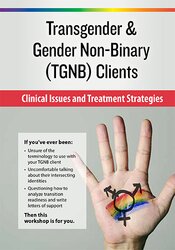 Transgender & Gender Non-Binary (TGNB) Clients Clinical Issues and Treatment Strategies