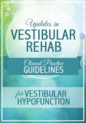 Updates in Vestibular Rehab Clinical Practice Guidelines for Vestibular Hypofunction