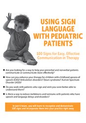 Using Sign Language with Pediatric Patients 100 Signs for Easy, Effective Communication in Therapy