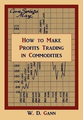 W.D.Gann – How to Make Profits Trading Commodities1