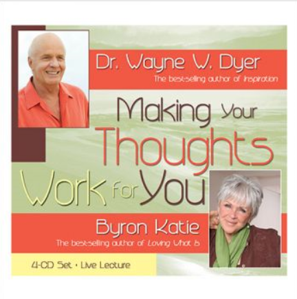 Wayne Dyer & Byron Katie - Making Your Thoughts Work For You1