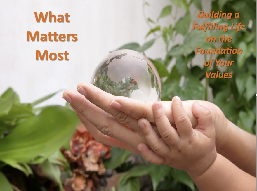 What Matters Most Building a Fulfilling Life on the Foundation of Your Values