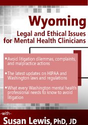 Wyoming Legal & Ethical Issues for Mental Health Clinicians