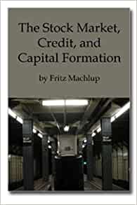 Fritz Machlup – The Stock Market, Credit & Capital Formation