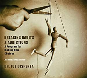 Joe Dispenza - Breaking Habits & Addictions