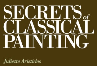 Juliette Aristides Secrets of Classical Painting