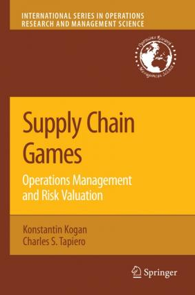 Konstantin Kogan, Charles S. Tapiero - Supply Chain Games: Operations Management and Risk Valuation