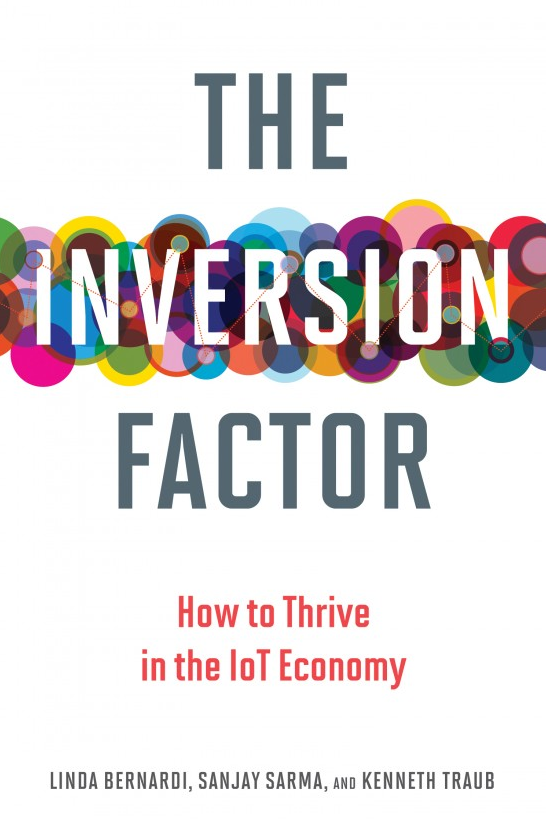 Linda Bernardi & Sanjay Sarma – The Inversion Factor: How to Thrive in the IoT Economy (The MIT Press)