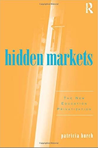 Patricia Burch - Hidden Markets: The New Education Privatization