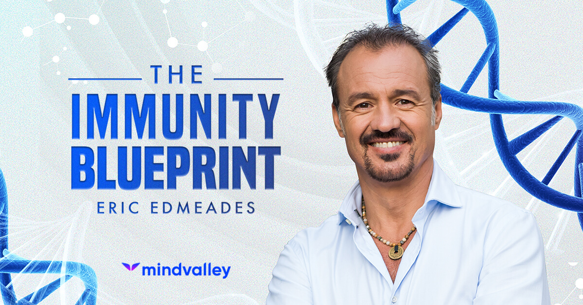 Mindvalley – Eric Edmeades – The Immunity Blueprint