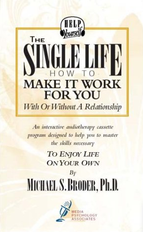 Michael S. Broder Ph.D - The Single Life- How to Make It Work for You