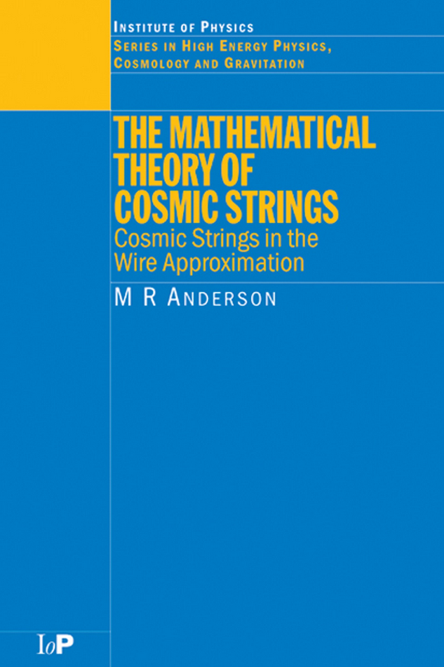 M.R.Anderson – The Mathematical Theory of Cosmic Strings