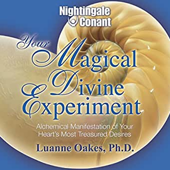 Luanne Oakes, PhD. - Your Magical Divine Experiment: Alchemical Manifestation of Your Heart's Most Treasured Desires