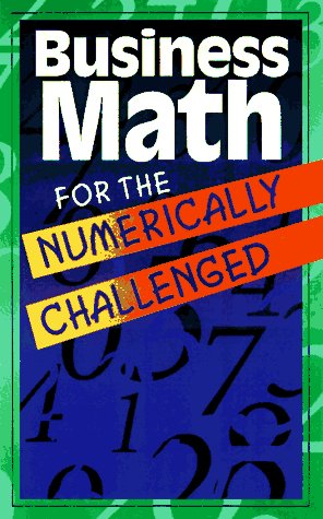 The Editor of Career Press – Business Math for the Numerically Challenged