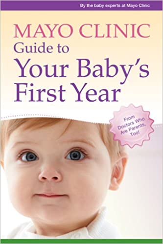 VA - Mayo Clinic Guide to Your Baby's First Year From Doctors Who Are Parents, Too! by the baby experts at Mayo Clinic1