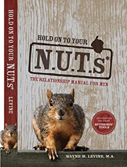 Wayne M. Levine - Hold on to Your NUTs The Relationship Manual for Men1