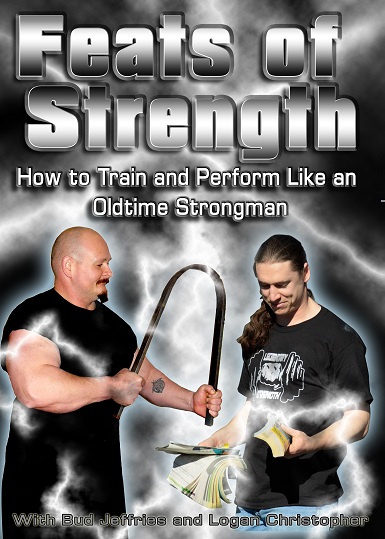 Bud Jeffries and Logan Christopher - Feats of Strength: How to Train and Perform Like an Oldtime Strongman