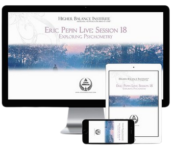 Eric Pepin Live Session 18 Exploring Psychometry - Higher Balance Institute