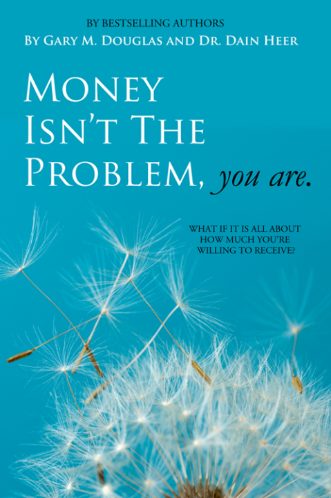 Gary M. Douglas & Dr. Dain Heer - Money Isn't the Problem You are