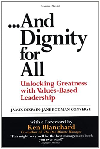 James Despain, Jane Bodman Converse – …And Dignity for All – Unlocking Greatness through Values-Based Leadership