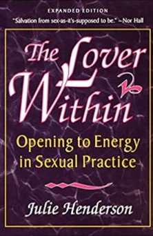 Julie Henderson - The Lover Within - Opening to Energy in Sexual Practice