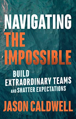 Navigating the Impossible – Build Extraordinary Teams and Shatter Expectations 2019