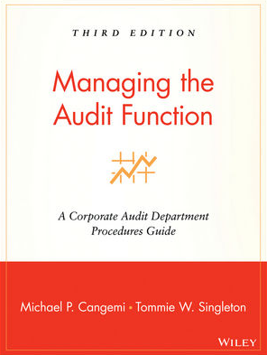 Michael P.Cangemi, Tommie Singleton – Managing the Audit Function A Corporate Audit Department Procedures Guide