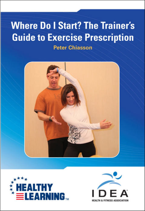 Peter Chiasson – IDEA – Where Do I Start ? The Trainer s Guide to Exercise prescription