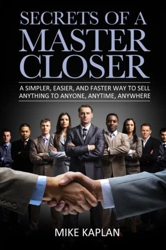 Mike Kaplan - Secrets of a Master Closer