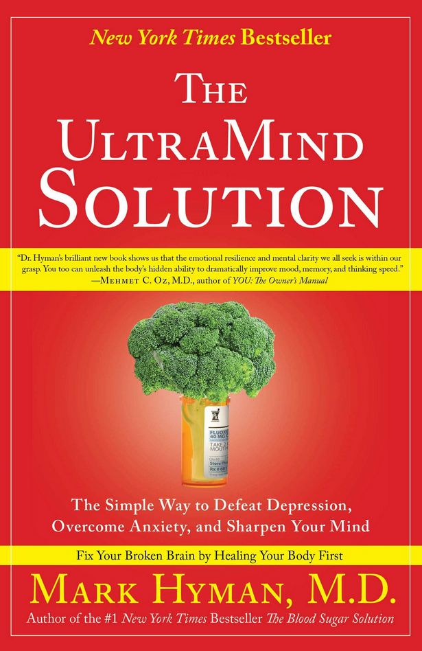 Mark Hyman M.D. – The UltraMind Solution: The Simple Way to Defeat Depression, Overcome Anxiety, and Sharpen Your Mind by Mark Hyman M.D.