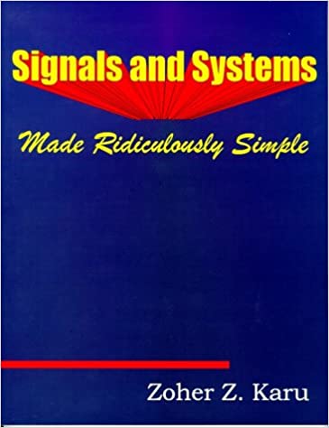 Zoher Z.Karu – Signal and Systems Made Ridiculously Simple1